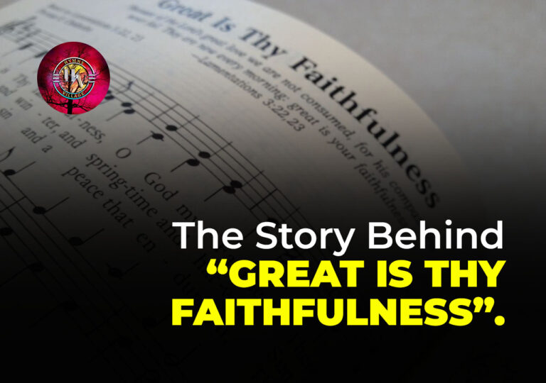 The Story Behind “Great Is Thy Faithfulness”