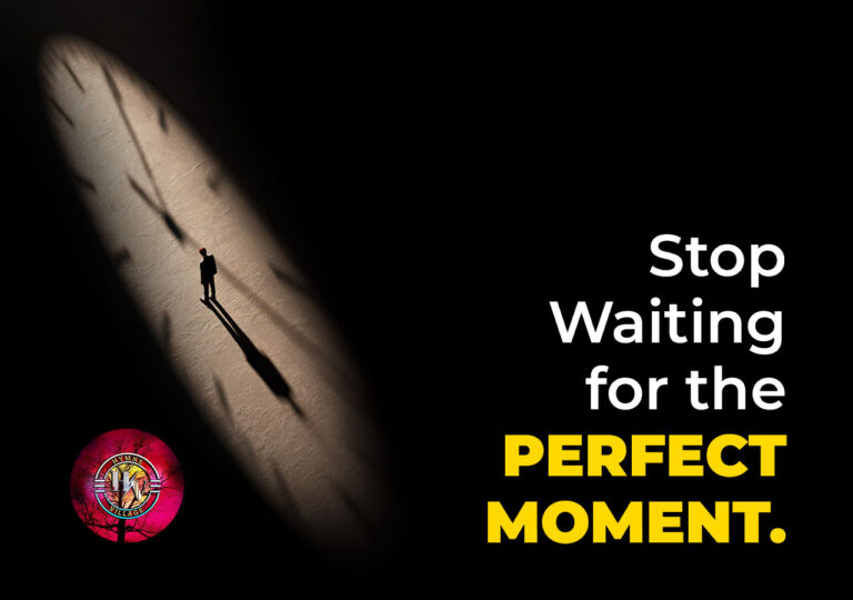 Stop Waiting for the Perfect Moment