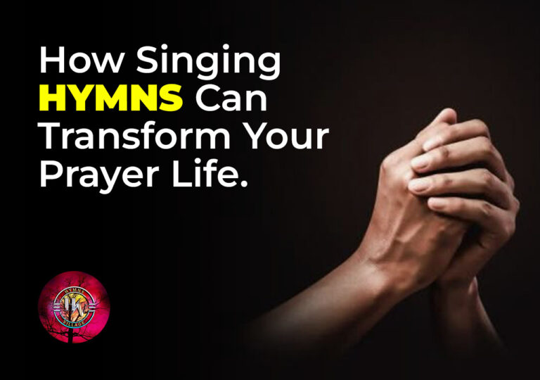 How Singing Hymns Can Transform Your Prayer Life