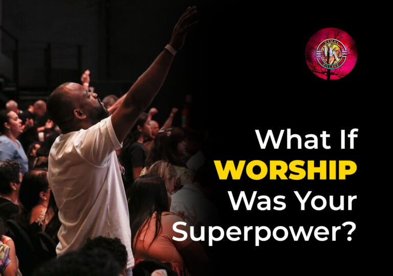 What If Worship Was Your Superpower?
