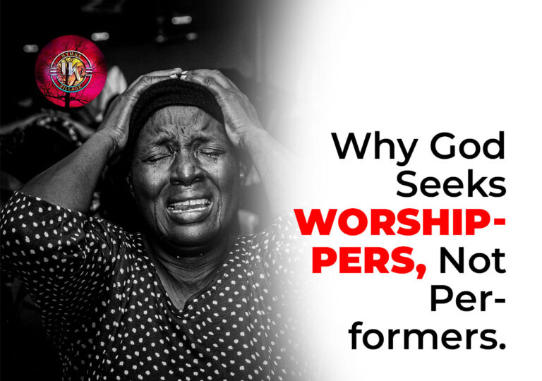 Why God Seeks Worshippers, Not Performers