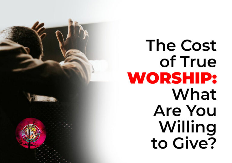 The Cost of True Worship: What Are You Willing to Give?